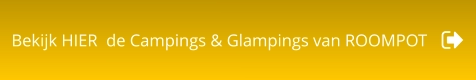 Bekijk HIER  de Campings & Glampings van ROOMPOT