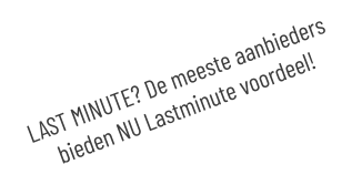 LAST MINUTE? De meeste aanbieders bieden NU Lastminute voordeel!