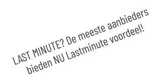 LAST MINUTE? De meeste aanbieders bieden NU Lastminute voordeel!