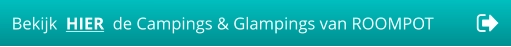Bekijk  HIER  de Campings & Glampings van ROOMPOT