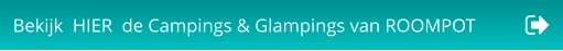 Bekijk  HIER  de Campings & Glampings van ROOMPOT