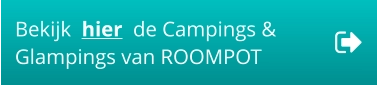Bekijk  hier  de Campings &  Glampings van ROOMPOT