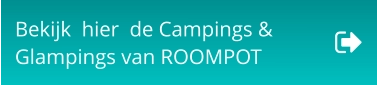 Bekijk  hier  de Campings &  Glampings van ROOMPOT